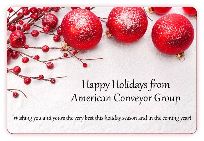 Happy Holidays from American Conveyor Group! Wishing you and yours the very best this holiday season and in the coming year!